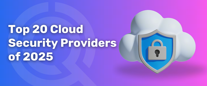 Top 20 Enterprise Cloud Security Providers of 2025